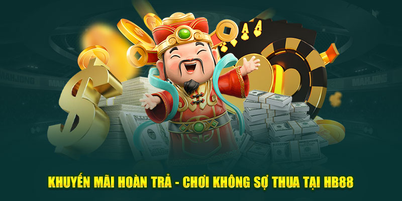 Khuyến Mãi Hoàn Trả - Chơi Không Sợ Thua Tại HB88