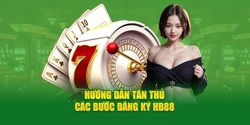 Hướng Dẫn Đăng Ký HB88 Dành Cho Tân Thủ